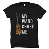 My Wand Chose Me - Violin Hobbies Shirt
