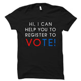 Hi, I Can Help You To Register To Vote! Shirt