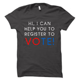 Hi, I Can Help You To Register To Vote! Shirt