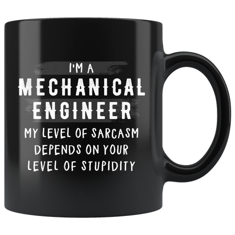 I'm A Mechanical Engineer My Level Of Sarcasm 11oz Black Mug