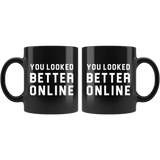 You Looked Better Online 11oz Black Mug