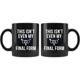 This Isn't Even My Final Form 11oz Black Mug