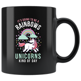 It's Going To Be A Rainbows And Unicorns Kind Of Day 11oz Black Mug