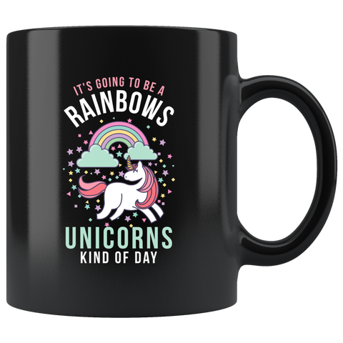 It's Going To Be A Rainbows And Unicorns Kind Of Day 11oz Black Mug