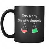 They Let me Play With Chemicals Chemist Black Mug