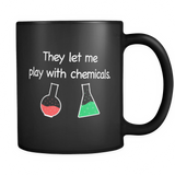 They Let me Play With Chemicals Chemist Black Mug