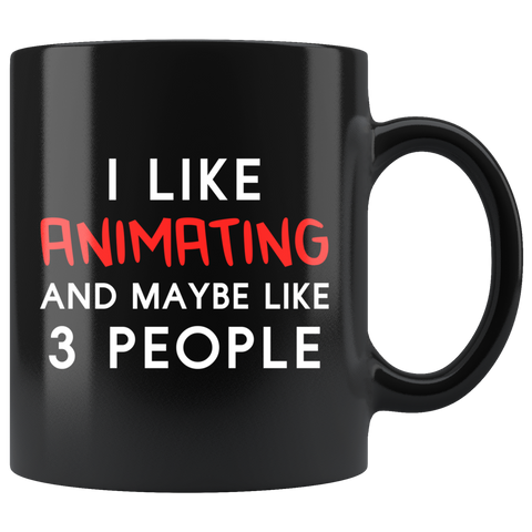 I Like Animating And Maybe Like 3 People 11oz Black Mug
