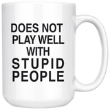 Does Not Play Well With Stupid People 15oz White Mug
