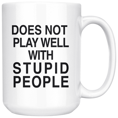 Does Not Play Well With Stupid People 15oz White Mug