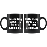 Collecting Data Is My Cardio 11oz Black Mug