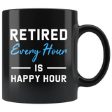 Retired Every Hour Is Happy Hour 11oz Black Mug