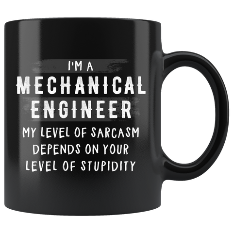 I'm A Mechanical Engineer My Level Of Sarcasm 11oz Black Mug