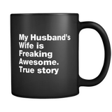 My Husband's Wife is Freaking Awesome True Story Mug in Black
