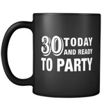 30 Today and Ready to Party Black Mug