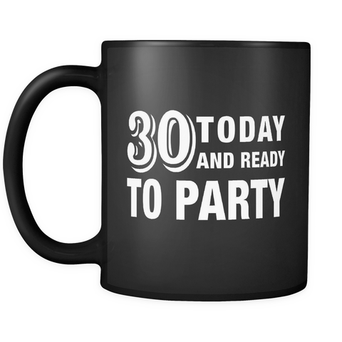 30 Today and Ready to Party Black Mug