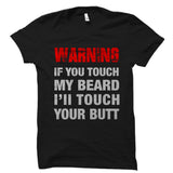Warning If You Touch My Beard Shirt