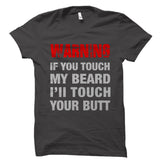 Warning If You Touch My Beard Shirt
