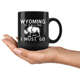 Wyoming Is Calling And I Must Go 11oz Black Mug