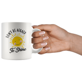 Don't Be Afraid To Shine 11oz White Mug
