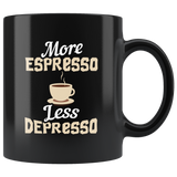 More Espresso Less Depresso 11oz Black Mug
