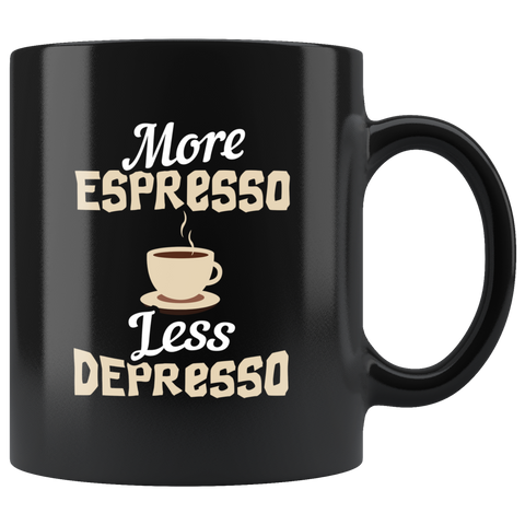 More Espresso Less Depresso 11oz Black Mug