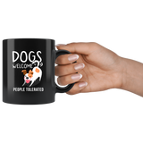 Dogs Welcome People Tolerated 11oz Black Mug
