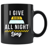 I Give Rides All Night Long  11oz Black Mug