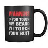 Beard Mug - Warning If You Touch My Beard I'll Touch Your Butt