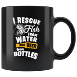 I Rescue Fish From Water And Beer From Bottles 11oz Black Mug