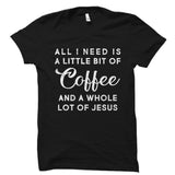 All I Need Is A Little Bit Of Coffee Shirt