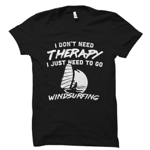 I Don't Need Therapy - Wind Surfer Shirt