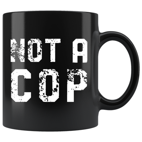 Not A Cop 11oz Black Mug