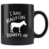 I Just Really Like Donkeys, Ok 11oz Black Mug