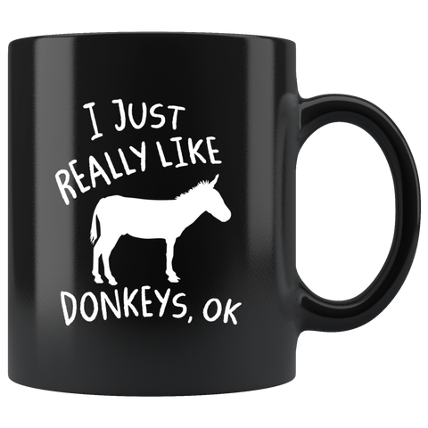 I Just Really Like Donkeys, Ok 11oz Black Mug