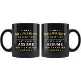 I Am A Millwright To Save Time Let's Assume That I'm Never Wrong 11oz Black Mug