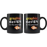 Graphic Design Is My Passion 11oz Black Mug