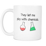 They Let Me Play With Chemicals Mug - Funny Chemist Mug