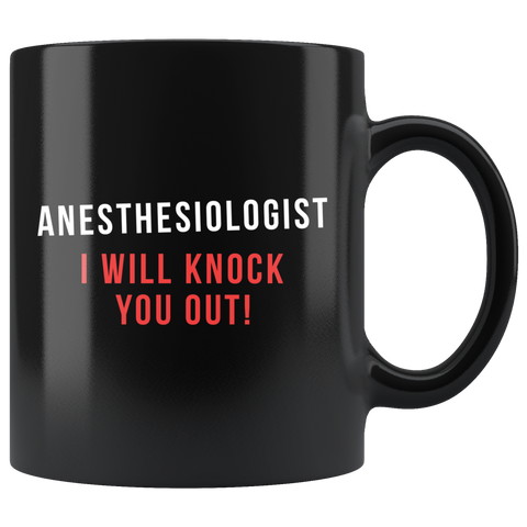 Anesthesiologist I Will Knock You Out! 11oz Black Mug