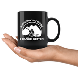 Anything You Canoe I Canoe Better 11oz Black Mug