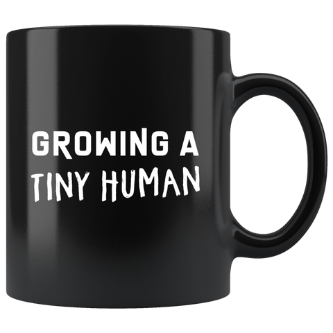 Growing A Tiny Human 11oz Black Mug