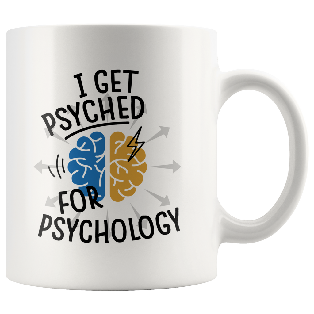 I Get Psyched For Psychology 11oz White Mug