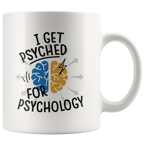 I Get Psyched For Psychology 11oz White Mug