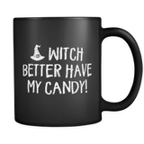 Witch Better Have My Candy Black Mug