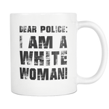 Dear Police I Am A White Woman White Mug