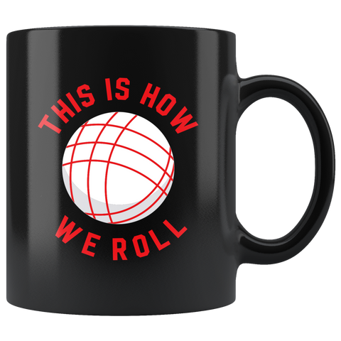 This Is How We Roll 11oz Black Mug