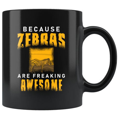 Because Zebras Are Freaking Awesome 11oz Black Mug