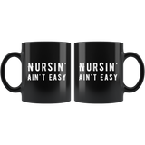 Nursin' Ain't Easy 11oz Black Mug