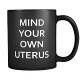 Mind Your Own Uterus Black Mug