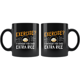 Exercise I Thought You Said Extra Rice 11oz Black Mug