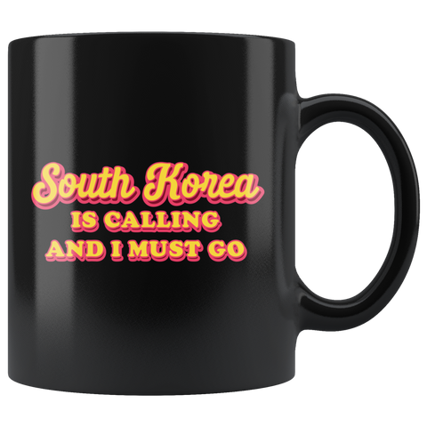 South Korea Is Calling And I Must Go 11oz Black Mug